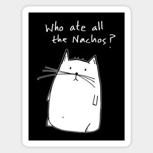 Cat - Who Ate All the Nachos - Nacho Cat Magnet